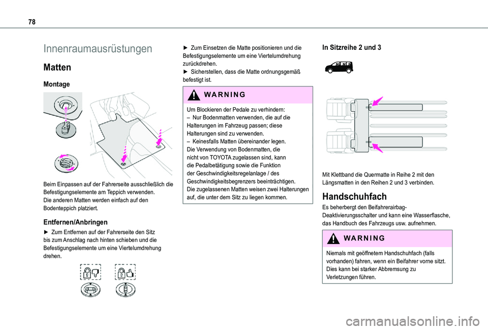 TOYOTA PROACE VERSO EV 2021  Betriebsanleitungen (in German) 78
Innenraumausrüstungen
Matten
Montage 
 
Beim Einpassen auf der Fahrerseite ausschließlich die Befestigungselemente am Teppich verwenden.Die anderen Matten werden einfach auf den Bodenteppich plat