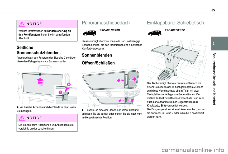 TOYOTA PROACE VERSO EV 2021  Betriebsanleitungen (in German) 85
Benutzerfreundlichkeit und Komfort
3
NOTIC E
Weitere Informationen zu Kindersicherung an den Fondfenstern finden Sie im betreffenden Abschnitt.
Seitliche 
Sonnenschutzblenden.
Angebracht an den Fen