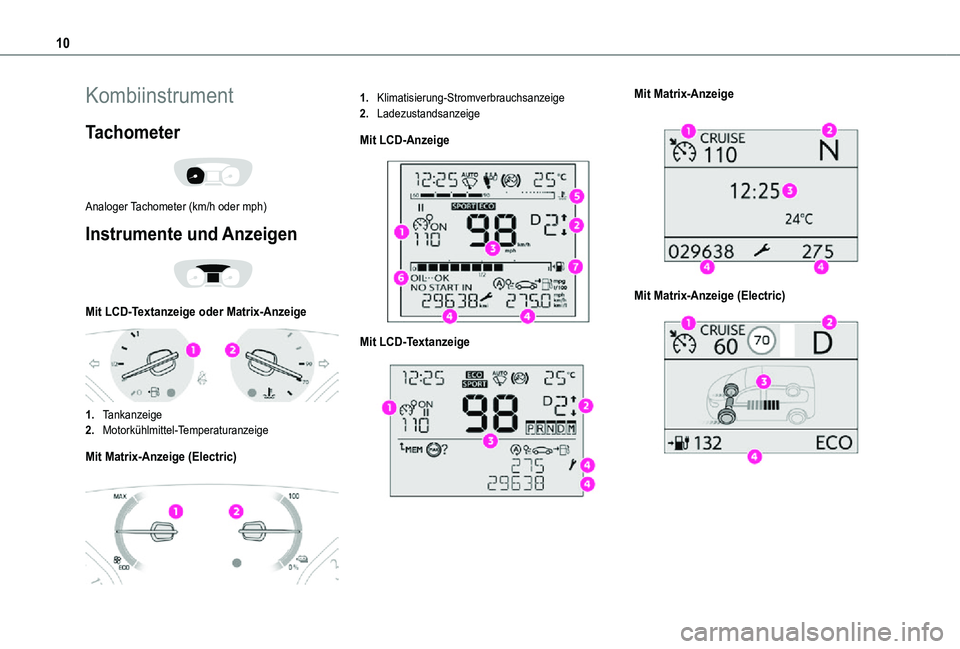 TOYOTA PROACE VERSO EV 2021  Betriebsanleitungen (in German) 10
Kombiinstrument
Tachometer 
 
Analoger Tachometer (km/h oder mph)
Instrumente und Anzeigen 
 
Mit LCD-Textanzeige oder Matrix-Anzeige 
 
1.Tankanzeige
2.Motorkühlmittel-Temperaturanzeige
Mit Matri