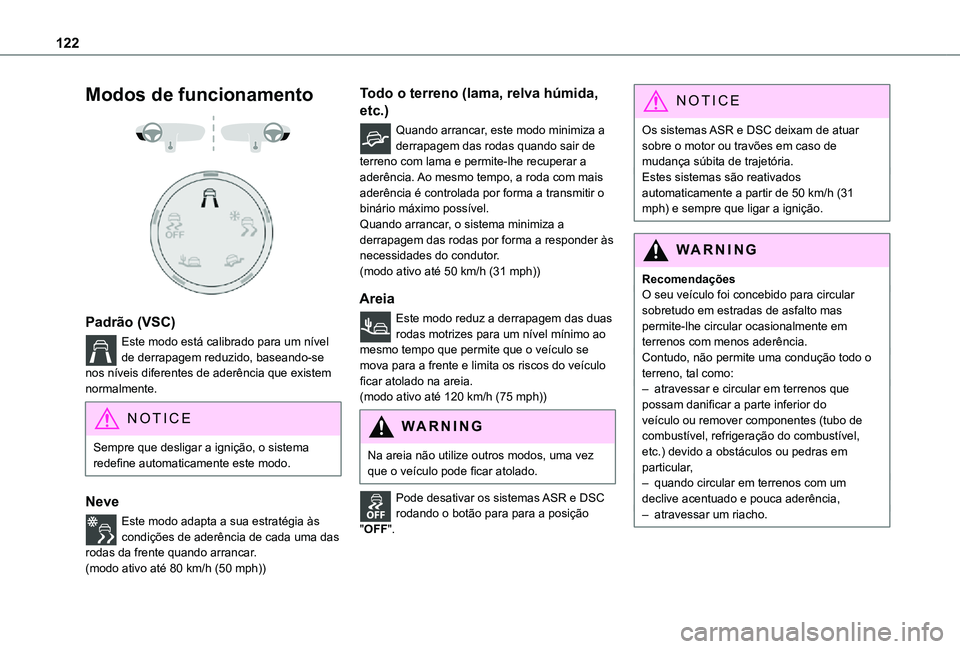 TOYOTA PROACE VERSO EV 2021  Manual de utilização (in Portuguese) 122
Modos de funcionamento 
  
 
Padrão (VSC)
Este modo está calibrado para um nível de derrapagem reduzido, baseando-se nos níveis diferentes de aderência que existem normalmente.
NOTIC E
Sempre