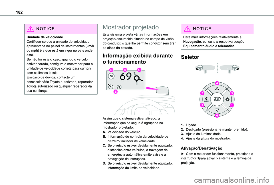 TOYOTA PROACE VERSO EV 2021  Manual de utilização (in Portuguese) 182
NOTIC E
Unidade de velocidadeCertifique-se que a unidade de velocidade apresentada no painel de instrumentos (km/h ou mph) é a que está em vigor no país onde está.Se não for este o caso, quan