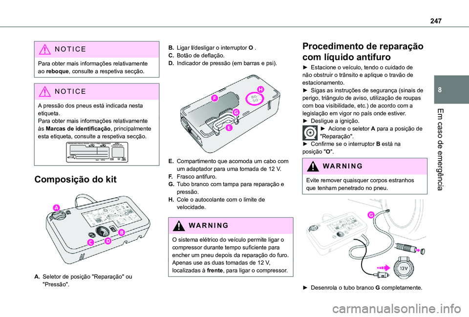 TOYOTA PROACE VERSO EV 2021 Manual de utilização (in Portuguese) 247
Em caso de emergência
8
NOTIC E
Para obter mais informações relativamente ao reboque, consulte a respetiva secção.
NOTIC E
A pressão dos pneus está indicada nesta etiqueta.Para obter mais i TOYOTA PROACE VERSO EV 2021 Manual de utilização (in Portuguese) 247
Em caso de emergência
8
NOTIC E
Para obter mais informações relativamente ao reboque, consulte a respetiva secção.
NOTIC E
A pressão dos pneus está indicada nesta etiqueta.Para obter mais i
