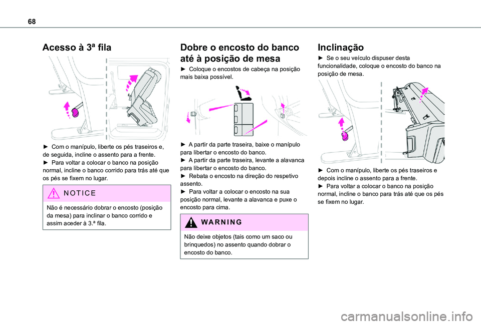 TOYOTA PROACE VERSO EV 2021 Manual de utilização (in Portuguese) 68
Acesso à 3ª fila
► Com o manípulo, liberte os pés traseiros e, de seguida, incline o assento para a frente.► Para voltar a colocar o banco na posição normal, incline o banco corrido pa TOYOTA PROACE VERSO EV 2021 Manual de utilização (in Portuguese) 68
Acesso à 3ª fila
► Com o manípulo, liberte os pés traseiros e, de seguida, incline o assento para a frente.► Para voltar a colocar o banco na posição normal, incline o banco corrido pa
