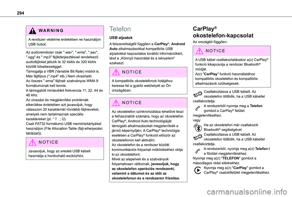 TOYOTA PROACE VERSO EV 2021 Kezelési útmutató (in Hungarian) 294
WARNI NG
A rendszer védelme érdekében ne használjon USB hubot.
Az audiorendszer csak ".wav", ".wma", ".aac", ".ogg" és ".mp3" fájlkiterjesztéssel ren TOYOTA PROACE VERSO EV 2021 Kezelési útmutató (in Hungarian) 294
WARNI NG
A rendszer védelme érdekében ne használjon USB hubot.
Az audiorendszer csak ".wav", ".wma", ".aac", ".ogg" és ".mp3" fájlkiterjesztéssel ren