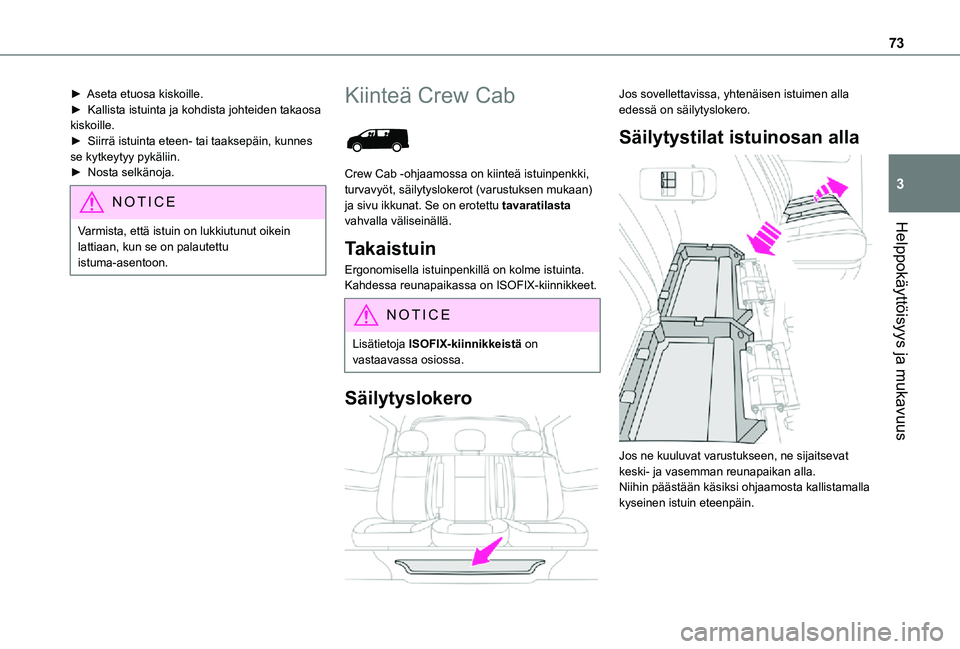 TOYOTA PROACE VERSO EV 2021  Omistajan Käsikirja (in Finnish) 73
Helppokäyttöisyys ja mukavuus
3
►  Aseta etuosa kiskoille.►  Kallista istuinta ja kohdista johteiden takaosa kiskoille.►  Siirrä istuinta eteen- tai taaksepä