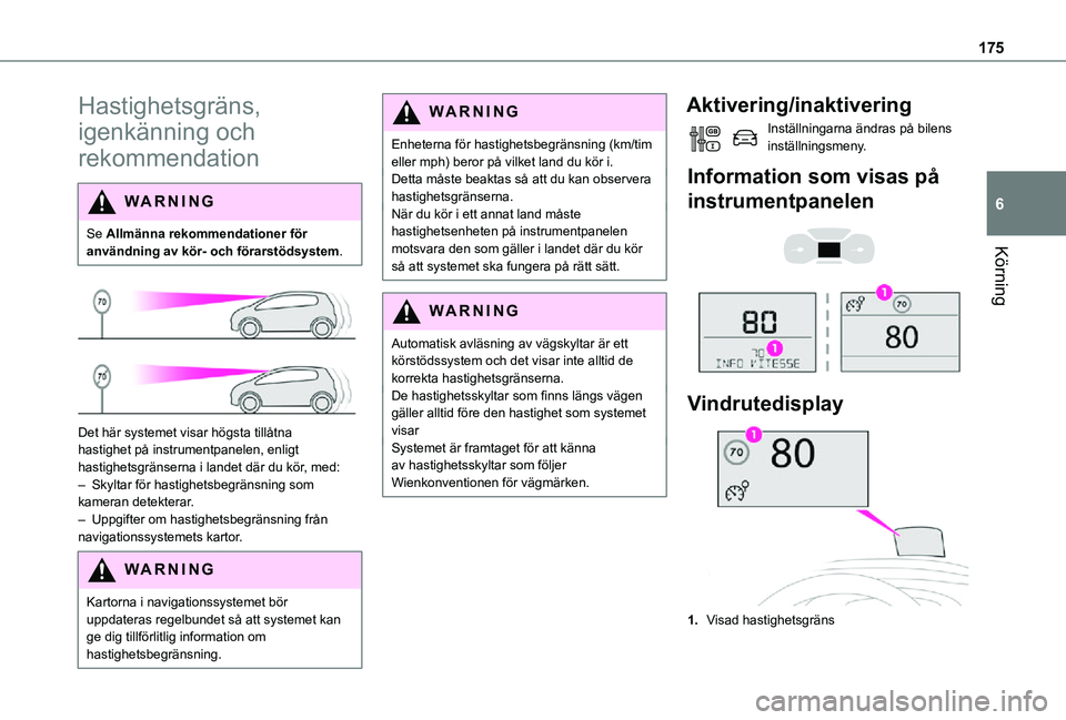 TOYOTA PROACE VERSO EV 2021  Bruksanvisningar (in Swedish) 175
Körning
6
Hastighetsgräns, 
igenkänning och 
rekommendation
WARNI NG
Se Allmänna rekommendationer för användning av kör- och förarstödsystem.
 
 
Det här systemet visar högsta tillåtna