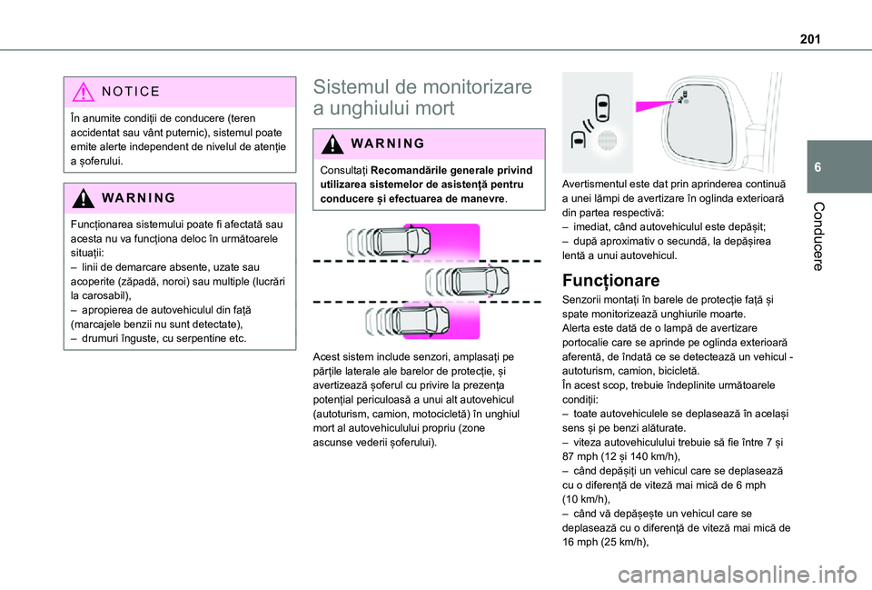 TOYOTA PROACE VERSO EV 2021 Manual de utilizare (in Romanian) 201
Conducere
6
NOTIC E
În anumite condiții de conducere (teren accidentat sau vânt puternic), sistemul poate emite alerte independent de nivelul de atenție a șoferului.
WARNI NG
Funcționarea si TOYOTA PROACE VERSO EV 2021 Manual de utilizare (in Romanian) 201
Conducere
6
NOTIC E
În anumite condiții de conducere (teren accidentat sau vânt puternic), sistemul poate emite alerte independent de nivelul de atenție a șoferului.
WARNI NG
Funcționarea si