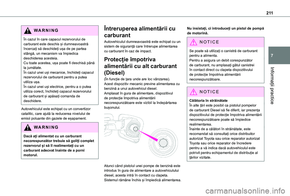 TOYOTA PROACE VERSO EV 2021 Manual de utilizare (in Romanian) 2 11
Informații practice
7
WARNI NG
În cazul în care capacul rezervorului de carburant este deschis și dumneavoastră încercați să deschideți ușa de pe partea stângă, un mecanism va împied TOYOTA PROACE VERSO EV 2021 Manual de utilizare (in Romanian) 2 11
Informații practice
7
WARNI NG
În cazul în care capacul rezervorului de carburant este deschis și dumneavoastră încercați să deschideți ușa de pe partea stângă, un mecanism va împied