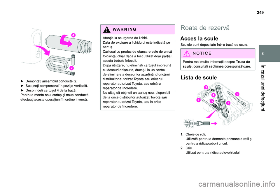 TOYOTA PROACE VERSO EV 2021 Manual de utilizare (in Romanian) 249
În cazul unei defecțiuni
8
► Demontați ansamblul conductei 2.► Susțineți compresorul în poziție verticală.► Desprindeți cartușul 4 de la bază.Pentru a monta noul cartuș și n TOYOTA PROACE VERSO EV 2021 Manual de utilizare (in Romanian) 249
În cazul unei defecțiuni
8
► Demontați ansamblul conductei 2.► Susțineți compresorul în poziție verticală.► Desprindeți cartușul 4 de la bază.Pentru a monta noul cartuș și n
