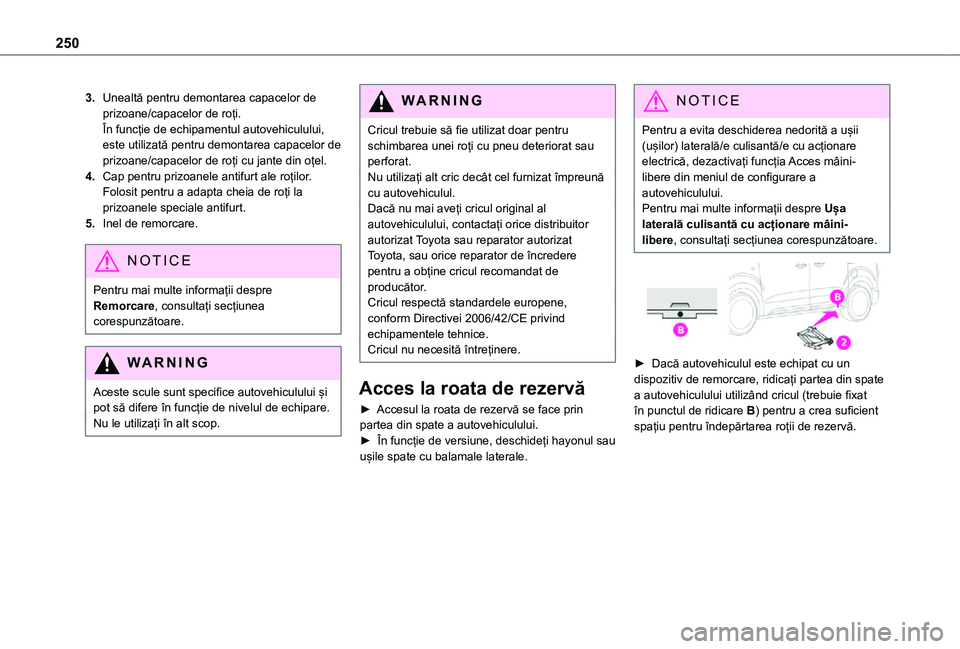 TOYOTA PROACE VERSO EV 2021 Manual de utilizare (in Romanian) 250
3.Unealtă pentru demontarea capacelor de prizoane/capacelor de roți.În funcție de echipamentul autovehiculului, este utilizată pentru demontarea capacelor de prizoane/capacelor de roți cu ja TOYOTA PROACE VERSO EV 2021 Manual de utilizare (in Romanian) 250
3.Unealtă pentru demontarea capacelor de prizoane/capacelor de roți.În funcție de echipamentul autovehiculului, este utilizată pentru demontarea capacelor de prizoane/capacelor de roți cu ja