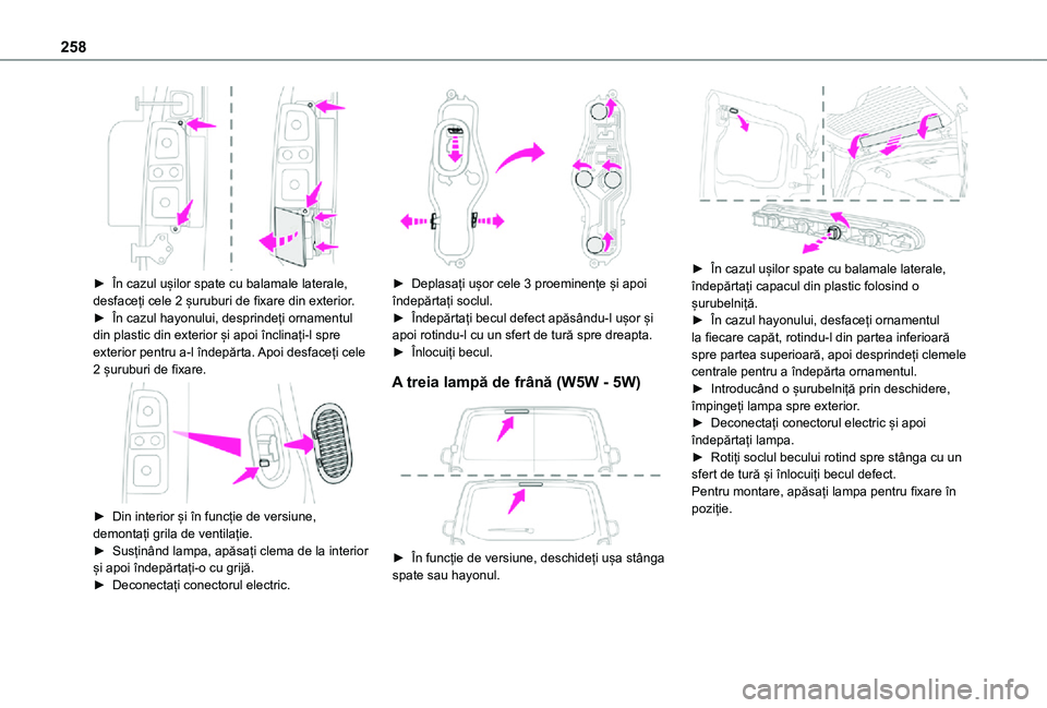 TOYOTA PROACE VERSO EV 2021 Manual de utilizare (in Romanian) 258
► În cazul ușilor spate cu balamale laterale, desfaceți cele 2 șuruburi de fixare din exterior.► În cazul hayonului, desprindeți ornamentul din plastic din exterior și apoi înclinaț TOYOTA PROACE VERSO EV 2021 Manual de utilizare (in Romanian) 258
► În cazul ușilor spate cu balamale laterale, desfaceți cele 2 șuruburi de fixare din exterior.► În cazul hayonului, desprindeți ornamentul din plastic din exterior și apoi înclinaț