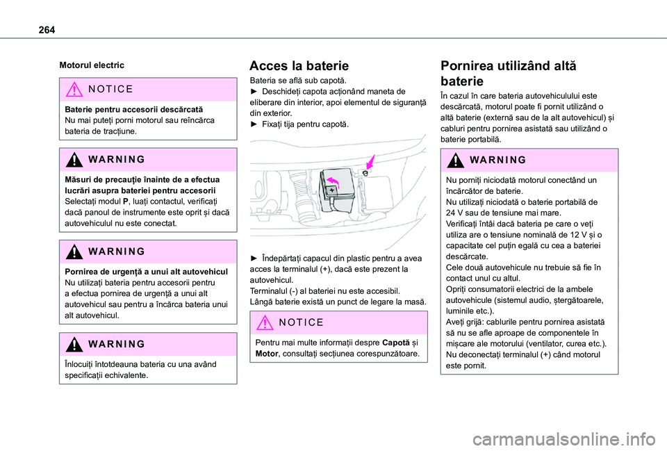 TOYOTA PROACE VERSO EV 2021 Manual de utilizare (in Romanian) 264
Motorul electric
NOTIC E
Baterie pentru accesorii descărcatăNu mai puteți porni motorul sau reîncărca bateria de tracțiune.
WARNI NG
Măsuri de precauție înainte de a efectua lucrări asup TOYOTA PROACE VERSO EV 2021 Manual de utilizare (in Romanian) 264
Motorul electric
NOTIC E
Baterie pentru accesorii descărcatăNu mai puteți porni motorul sau reîncărca bateria de tracțiune.
WARNI NG
Măsuri de precauție înainte de a efectua lucrări asup