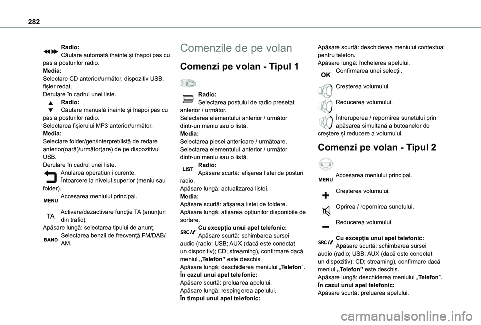 TOYOTA PROACE VERSO EV 2021 Manual de utilizare (in Romanian) 282
Radio:Căutare automată înainte și înapoi pas cu pas a posturilor radio.Media:Selectare CD anterior/următor, dispozitiv USB, fișier redat.Derulare în cadrul unei liste.Radio:Căutare manual TOYOTA PROACE VERSO EV 2021 Manual de utilizare (in Romanian) 282
Radio:Căutare automată înainte și înapoi pas cu pas a posturilor radio.Media:Selectare CD anterior/următor, dispozitiv USB, fișier redat.Derulare în cadrul unei liste.Radio:Căutare manual