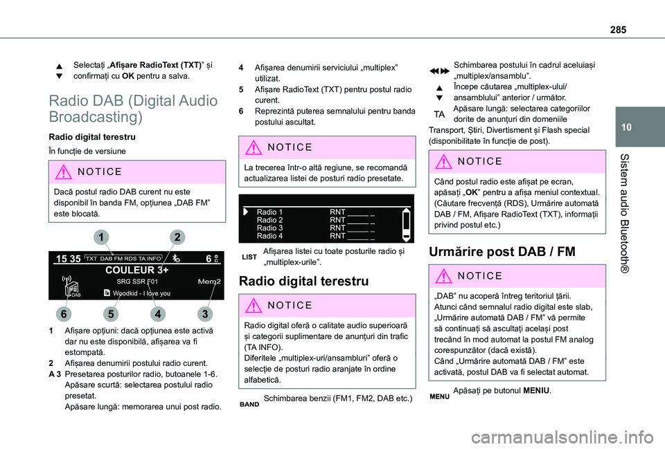 TOYOTA PROACE VERSO EV 2021 Manual de utilizare (in Romanian) 285
Sistem audio Bluetooth®
10
Selectați „Afișare RadioText (TXT)” și confirmați cu OK pentru a salva.
Radio DAB (Digital Audio
Broadcasting)
Radio digital terestru
În funcție de versiune
TOYOTA PROACE VERSO EV 2021 Manual de utilizare (in Romanian) 285
Sistem audio Bluetooth®
10
Selectați „Afișare RadioText (TXT)” și confirmați cu OK pentru a salva.
Radio DAB (Digital Audio
Broadcasting)
Radio digital terestru
În funcție de versiune
