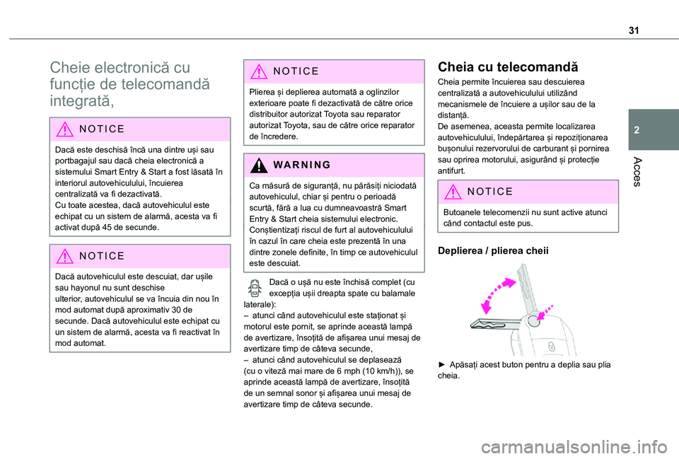TOYOTA PROACE VERSO EV 2021 Manual de utilizare (in Romanian) 31
Acces
2
Cheie electronică cu
funcție de telecomandă
integrată,
NOTIC E
Dacă este deschisă încă una dintre uși sau portbagajul sau dacă cheia electronică a sistemului Smart Entry & Star TOYOTA PROACE VERSO EV 2021 Manual de utilizare (in Romanian) 31
Acces
2
Cheie electronică cu
funcție de telecomandă
integrată,
NOTIC E
Dacă este deschisă încă una dintre uși sau portbagajul sau dacă cheia electronică a sistemului Smart Entry & Star