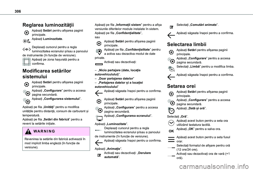 TOYOTA PROACE VERSO EV 2021 Manual de utilizare (in Romanian) 306
Reglarea luminozității
Apăsați Setări pentru afișarea paginii principale.Apăsați Luminozitate.
Deplasați cursorul pentru a regla luminozitatea ecranului și/sau a panoului de instrumente TOYOTA PROACE VERSO EV 2021 Manual de utilizare (in Romanian) 306
Reglarea luminozității
Apăsați Setări pentru afișarea paginii principale.Apăsați Luminozitate.
Deplasați cursorul pentru a regla luminozitatea ecranului și/sau a panoului de instrumente
