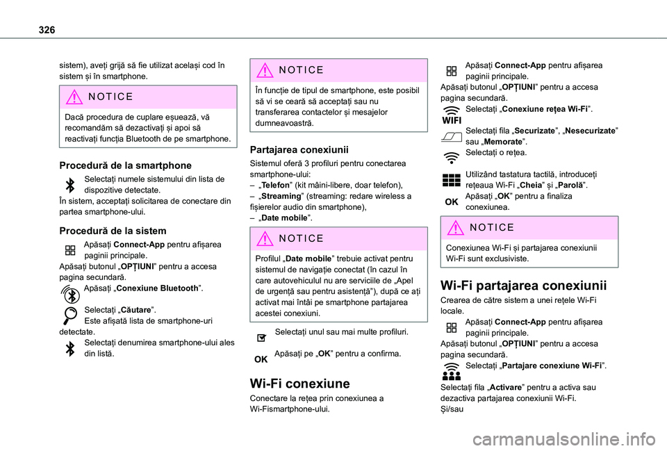 TOYOTA PROACE VERSO EV 2021  Manual de utilizare (in Romanian) 326
sistem), aveți grijă să fie utilizat același cod în sistem și în smartphone.
NOTIC E
Dacă procedura de cuplare eșuează, vă recomandăm să dezactivați și apoi să reactivați funcția