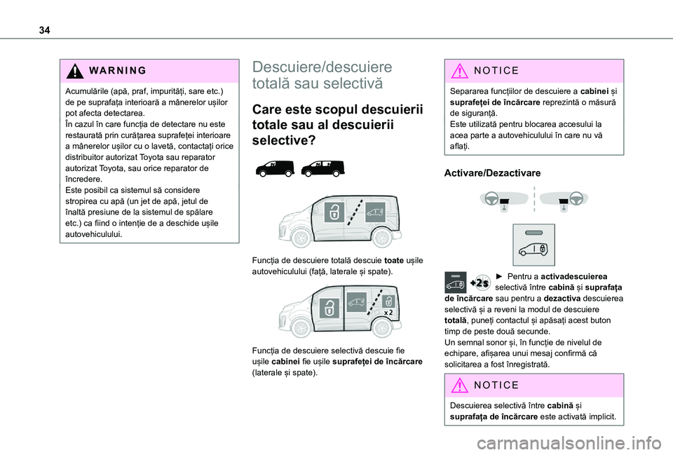 TOYOTA PROACE VERSO EV 2021 Manual de utilizare (in Romanian) 34
WARNI NG
Acumulările (apă, praf, impurități, sare etc.) de pe suprafața interioară a mânerelor ușilor pot afecta detectarea.În cazul în care funcția de detectare nu este restaurată prin TOYOTA PROACE VERSO EV 2021 Manual de utilizare (in Romanian) 34
WARNI NG
Acumulările (apă, praf, impurități, sare etc.) de pe suprafața interioară a mânerelor ușilor pot afecta detectarea.În cazul în care funcția de detectare nu este restaurată prin