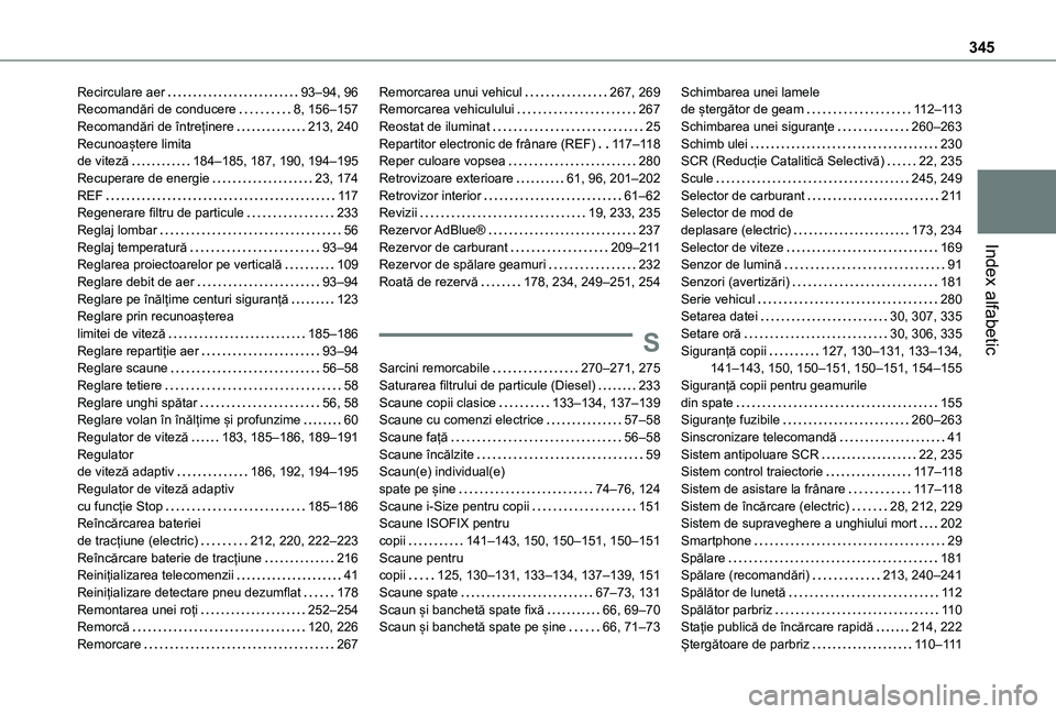 TOYOTA PROACE VERSO EV 2021  Manual de utilizare (in Romanian) 345
Index alfabetic
Recirculare aer   93–94, 96Recomandări de conducere   8, 156–157Recomandări de întreținere   213, 240Recunoaștere limita  de viteză   184–185, 187, 190, 194–195Recupe