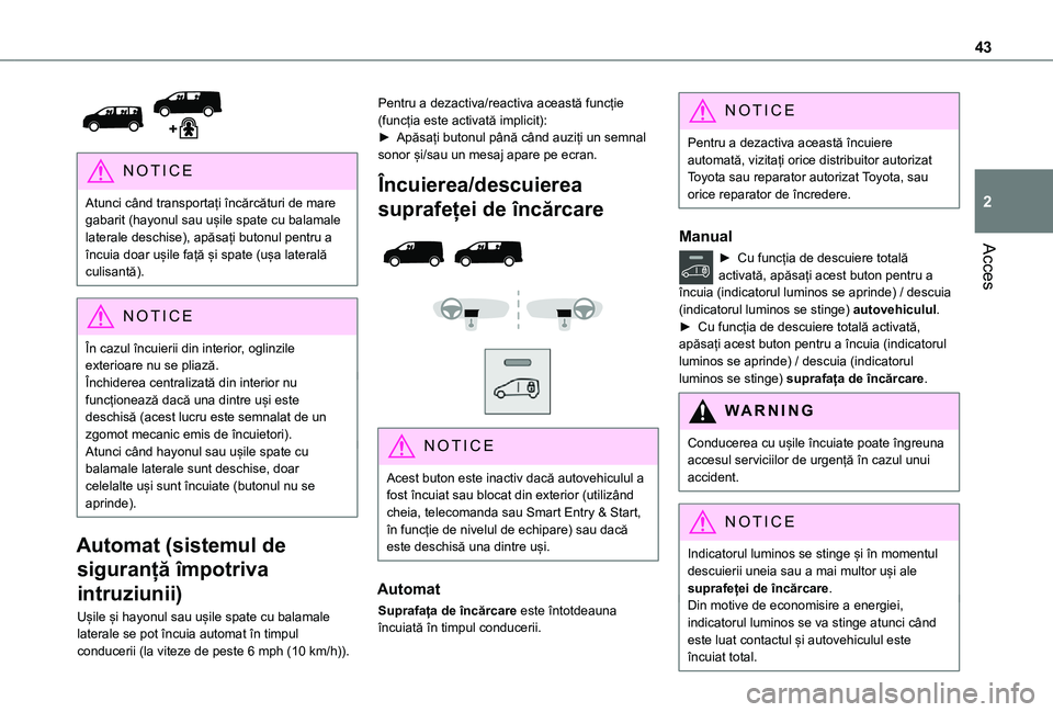 TOYOTA PROACE VERSO EV 2021 Manual de utilizare (in Romanian) 43
Acces
2
NOTIC E
Atunci când transportați încărcături de mare gabarit (hayonul sau ușile spate cu balamale laterale deschise), apăsați butonul pentru a încuia doar ușile față și spate TOYOTA PROACE VERSO EV 2021 Manual de utilizare (in Romanian) 43
Acces
2
NOTIC E
Atunci când transportați încărcături de mare gabarit (hayonul sau ușile spate cu balamale laterale deschise), apăsați butonul pentru a încuia doar ușile față și spate