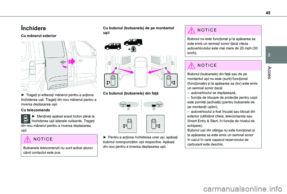 TOYOTA PROACE VERSO EV 2021 Manual de utilizare (in Romanian) 45
Acces
2
Închidere
Cu mânerul exterior
► Trageți și eliberați mânerul pentru a acționa închiderea ușii. Trageți din nou mânerul pentru a inversa deplasarea ușii.
Cu telecomanda
► TOYOTA PROACE VERSO EV 2021 Manual de utilizare (in Romanian) 45
Acces
2
Închidere
Cu mânerul exterior
► Trageți și eliberați mânerul pentru a acționa închiderea ușii. Trageți din nou mânerul pentru a inversa deplasarea ușii.
Cu telecomanda
►