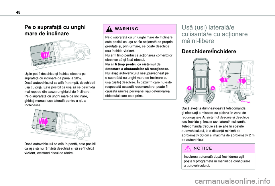 TOYOTA PROACE VERSO EV 2021 Manual de utilizare (in Romanian) 48
Pe o suprafață cu unghi
mare de înclinare
Ușile pot fi deschise și închise electric pe suprafețe cu înclinare de până la 20%.Dacă autovehiculul se află în rampă, deschideți ușa TOYOTA PROACE VERSO EV 2021 Manual de utilizare (in Romanian) 48
Pe o suprafață cu unghi
mare de înclinare
Ușile pot fi deschise și închise electric pe suprafețe cu înclinare de până la 20%.Dacă autovehiculul se află în rampă, deschideți ușa
