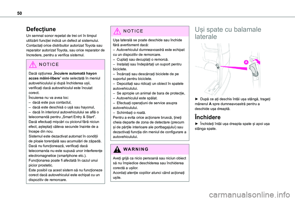 TOYOTA PROACE VERSO EV 2021  Manual de utilizare (in Romanian) 50
Defecțiune
Un semnal sonor repetat de trei ori în timpul utilizării funcției indică un defect al sistemului.Contactați orice distribuitor autorizat Toyota sau reparator autorizat Toyota, sau 