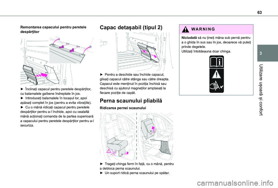 TOYOTA PROACE VERSO EV 2021  Manual de utilizare (in Romanian) 63
Utilizare ușoară și confort
3
Remontarea capacului pentru peretele despărțitor 
 
► Înclinați capacul pentru peretele despărțitor, cu balamalele galbene îndreptate în jos.► Introduce