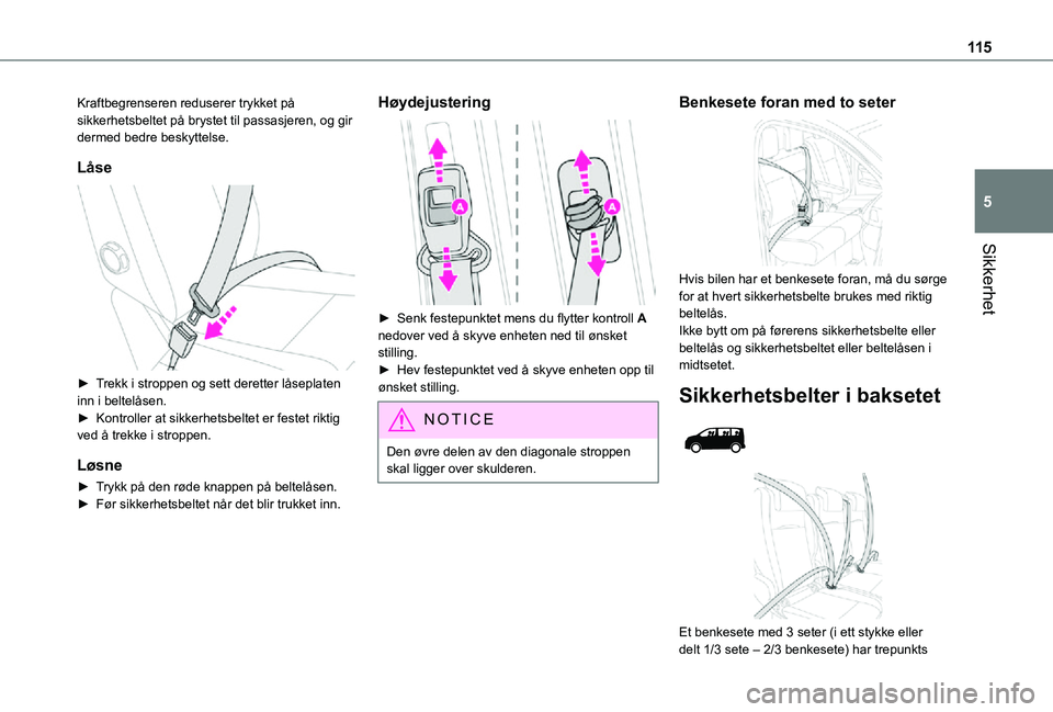 TOYOTA PROACE VERSO EV 2021  Instruksjoner for bruk (in Norwegian) 11 5
Sikkerhet
5
Kraftbegrenseren reduserer trykket på sikkerhetsbeltet på brystet til passasjeren, og gir dermed bedre beskyttelse.
Låse 
 
► Trekk i stroppen og sett deretter låseplaten inn i 