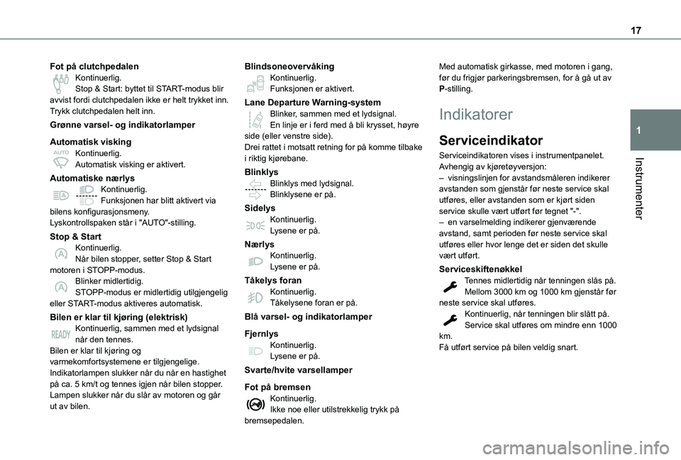 TOYOTA PROACE VERSO EV 2021  Instruksjoner for bruk (in Norwegian) 17
Instrumenter
1
Fot på clutchpedalenKontinuerlig.Stop & Start: byttet til START-modus blir avvist fordi clutchpedalen ikke er helt trykket inn.Trykk clutchpedalen helt inn.
Grønne varsel- og indik