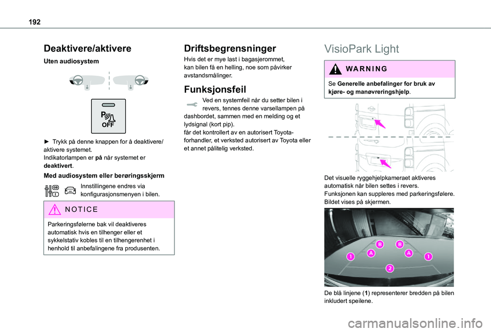 TOYOTA PROACE VERSO EV 2021  Instruksjoner for bruk (in Norwegian) 192
Deaktivere/aktivere
Uten audiosystem 
  
 
► Trykk på denne knappen for å deaktivere/aktivere systemet.Indikatorlampen er på når systemet er deaktivert.
Med audiosystem eller berøringsskjer