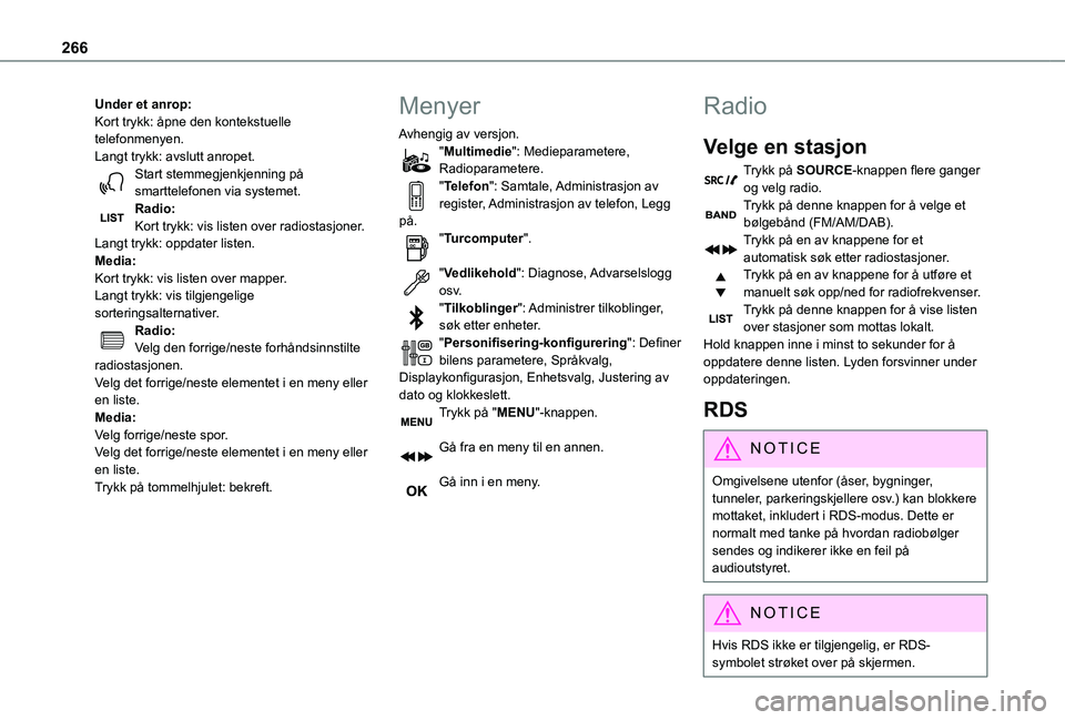 TOYOTA PROACE VERSO EV 2021  Instruksjoner for bruk (in Norwegian) 266
Under et anrop:Kort trykk: åpne den kontekstuelle telefonmenyen.Langt trykk: avslutt anropet.Start stemmegjenkjenning på smarttelefonen via systemet.Radio:Kort trykk: vis listen over radiostasjo