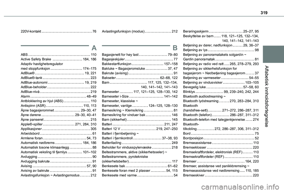TOYOTA PROACE VERSO EV 2021  Instruksjoner for bruk (in Norwegian) 319
Alfabetisk innholdsfortegnelse
220V-kontakt   76
A
ABS   11 0Active Safety Brake    184, 186Adaptiv hastighetsregulator  med stoppfunksjon   174–175AdBlue®   19, 221AdBlue®-tank   223AdBlue-au
