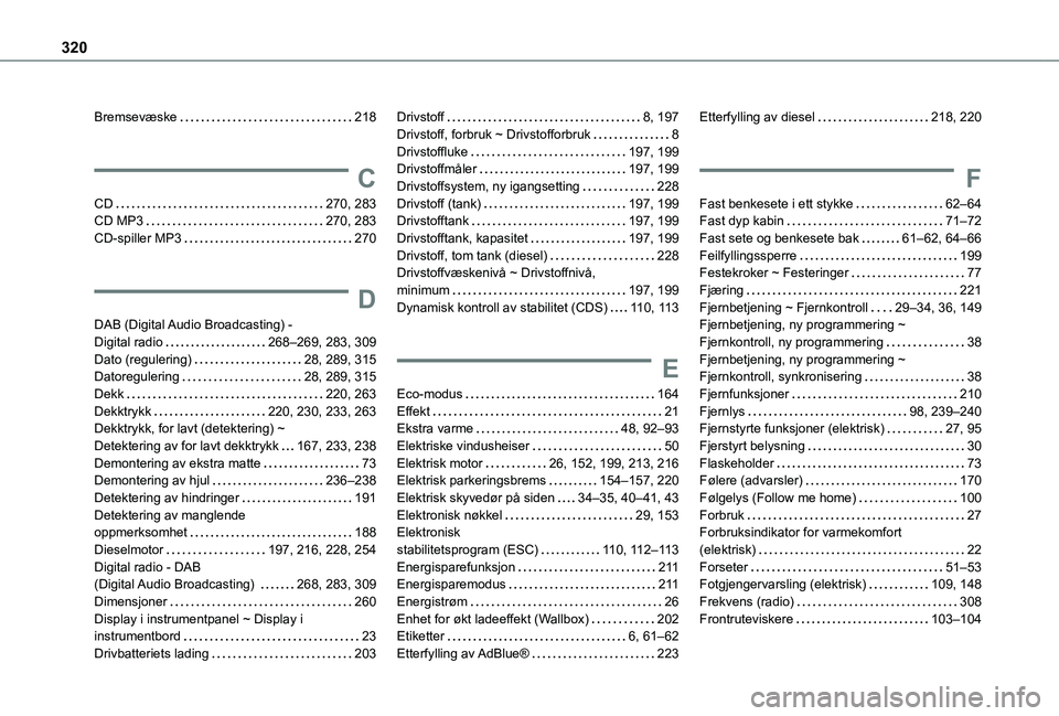 TOYOTA PROACE VERSO EV 2021  Instruksjoner for bruk (in Norwegian) 320
Bremsevæske   218
C
CD   270, 283CD MP3   270, 283CD-spiller MP3   270
D
DAB (Digital Audio Broadcasting) -  Digital radio   268–269, 283, 309Dato (regulering)   28, 289, 315Datoregulering   28