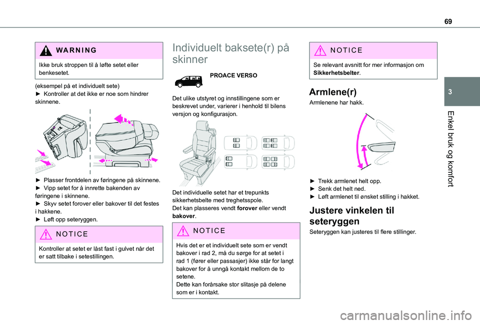 TOYOTA PROACE VERSO EV 2021  Instruksjoner for bruk (in Norwegian) 69
Enkel bruk og komfort
3
WARNI NG
Ikke bruk stroppen til å løfte setet eller benkesetet.
(eksempel på et individuelt sete)► Kontroller at det ikke er noe som hindrer skinnene. 
 
► Plasser fr