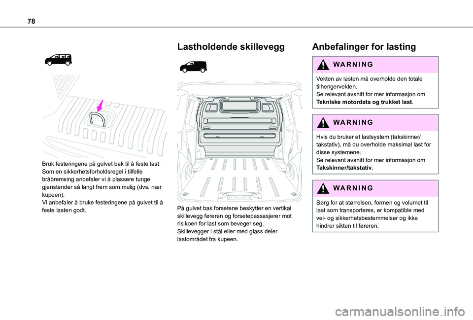 TOYOTA PROACE VERSO EV 2021  Instruksjoner for bruk (in Norwegian) 78
 
  
 
Bruk festeringene på gulvet bak til å feste last.Som en sikkerhetsforholdsregel i tilfelle bråbremsing anbefaler vi å plassere tunge gjenstander så langt frem som mulig (dvs. nær kupee
