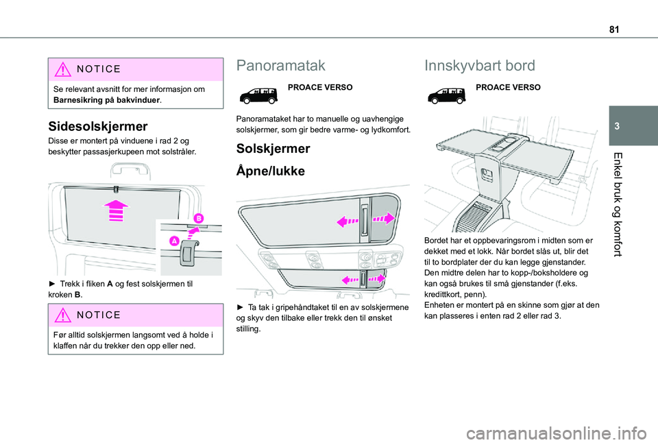 TOYOTA PROACE VERSO EV 2021  Instruksjoner for bruk (in Norwegian) 81
Enkel bruk og komfort
3
NOTIC E
Se relevant avsnitt for mer informasjon om Barnesikring på bakvinduer.
Sidesolskjermer
Disse er montert på vinduene i rad 2 og beskytter passasjerkupeen mot solstr