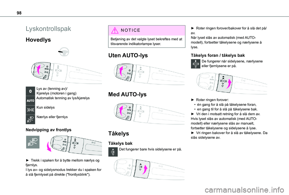 TOYOTA PROACE VERSO EV 2021  Instruksjoner for bruk (in Norwegian) 98
Lyskontrollspak
Hovedlys 
  
 
Lys av (tenning av)/Kjørelys (motoren i gang)Automatisk tenning av lys/kjørelys 
Kun sidelys 
Nærlys eller fjernlys 
Nedvipping av frontlys 
 
► Trekk i spaken f