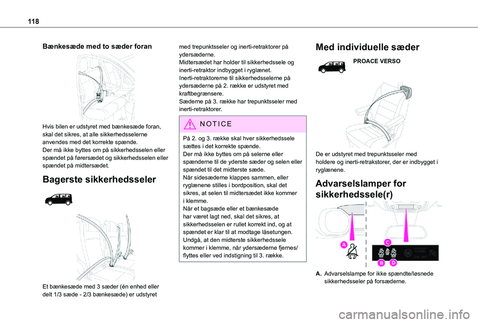 TOYOTA PROACE VERSO EV 2021 Brugsanvisning (in Danish) 11 8
Bænkesæde med to sæder foran
Hvis bilen er udstyret med bænkesæde foran, skal det sikres, at alle sikkerhedsselerne anvendes med det korrekte spænde.Der må ikke byttes om på sikkerheds TOYOTA PROACE VERSO EV 2021 Brugsanvisning (in Danish) 11 8
Bænkesæde med to sæder foran
Hvis bilen er udstyret med bænkesæde foran, skal det sikres, at alle sikkerhedsselerne anvendes med det korrekte spænde.Der må ikke byttes om på sikkerheds