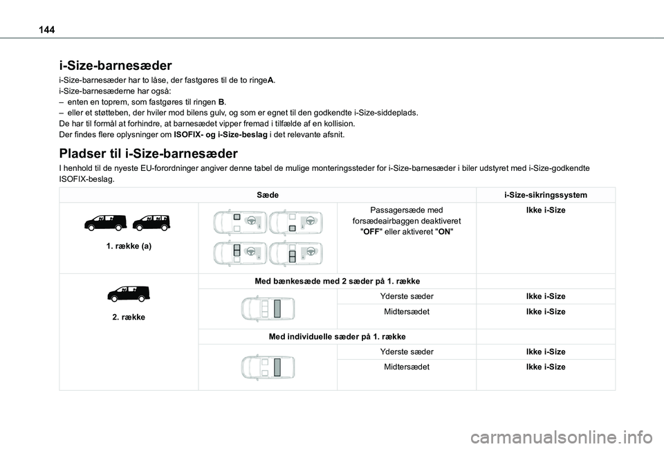 TOYOTA PROACE VERSO EV 2021  Brugsanvisning (in Danish) 144
i-Size-barnesæder
i-Size-barnesæder har to låse, der fastgøres til de to ringeA.i-Size-barnesæderne har også:– enten en toprem, som fastgøres til ringen B.– eller et støtteben, der hvi