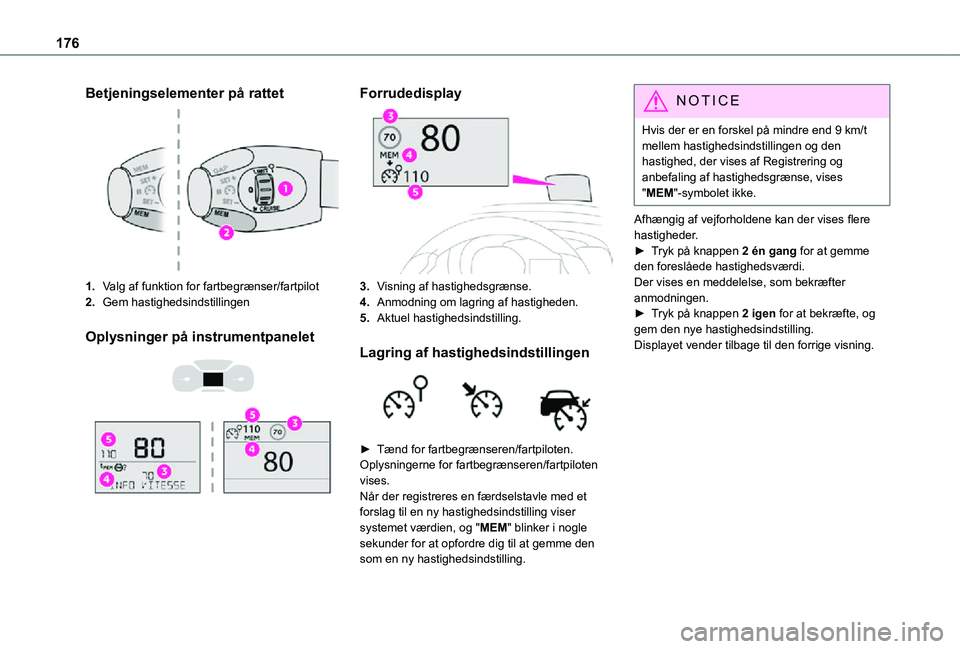 TOYOTA PROACE VERSO EV 2021  Brugsanvisning (in Danish) 176
Betjeningselementer på rattet
1.Valg af funktion for fartbegrænser/fartpilot
2.Gem hastighedsindstillingen
Oplysninger på instrumentpanelet 
  
 
Forrudedisplay
3.Visning af hastighedsgrænse.
