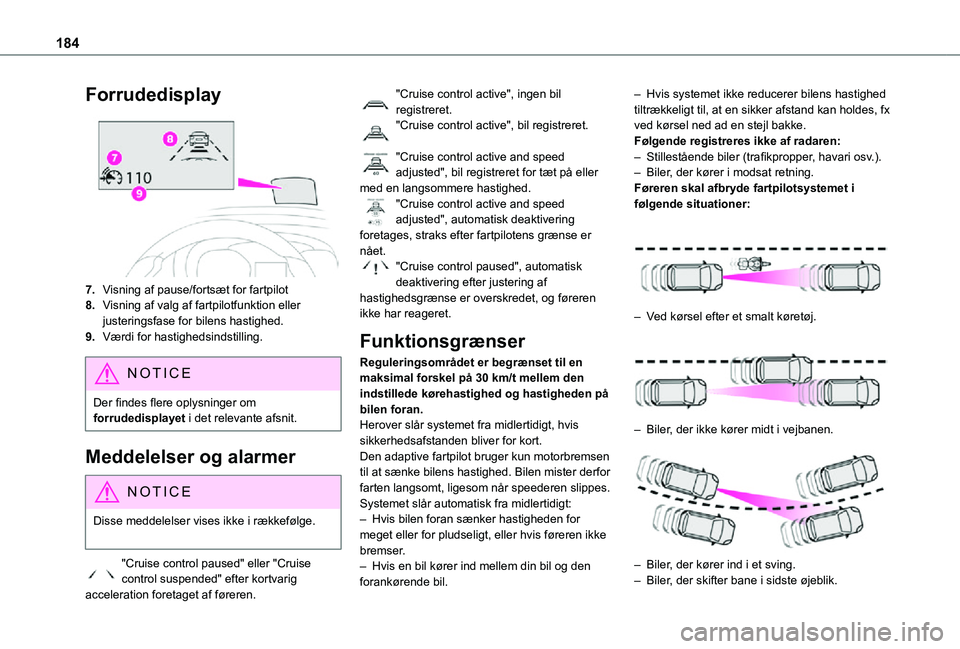 TOYOTA PROACE VERSO EV 2021  Brugsanvisning (in Danish) 184
Forrudedisplay
7.Visning af pause/fortsæt for fartpilot
8.Visning af valg af fartpilotfunktion eller justeringsfase for bilens hastighed.
9.Værdi for hastighedsindstilling.
NOTIC E
Der findes fl