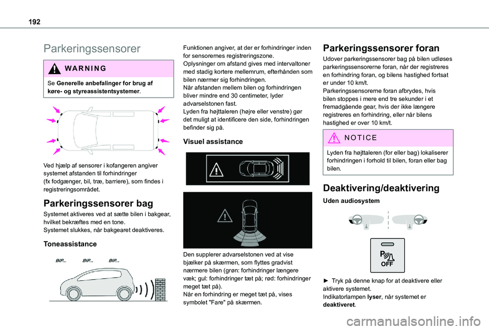 TOYOTA PROACE VERSO EV 2021 Brugsanvisning (in Danish) 192
Parkeringssensorer
WARNI NG
Se Generelle anbefalinger for brug af køre- og styreassistentsystemer.
Ved hjælp af sensorer i kofangeren angiver systemet afstanden til forhindringer (fx fodgæn TOYOTA PROACE VERSO EV 2021 Brugsanvisning (in Danish) 192
Parkeringssensorer
WARNI NG
Se Generelle anbefalinger for brug af køre- og styreassistentsystemer.
Ved hjælp af sensorer i kofangeren angiver systemet afstanden til forhindringer (fx fodgæn