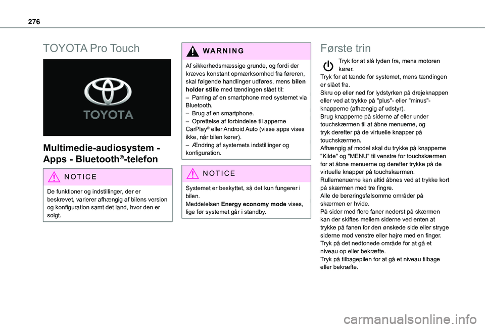 TOYOTA PROACE VERSO EV 2021 Brugsanvisning (in Danish) 276
TOYOTA Pro Touch
Multimedie-audiosystem -
Apps - Bluetooth®-telefon
NOTIC E
De funktioner og indstillinger, der er beskrevet, varierer afhængig af bilens version og konfiguration samt det la TOYOTA PROACE VERSO EV 2021 Brugsanvisning (in Danish) 276
TOYOTA Pro Touch
Multimedie-audiosystem -
Apps - Bluetooth®-telefon
NOTIC E
De funktioner og indstillinger, der er beskrevet, varierer afhængig af bilens version og konfiguration samt det la