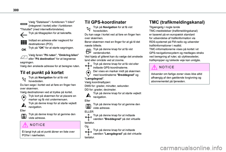 TOYOTA PROACE VERSO EV 2021 Brugsanvisning (in Danish) 300
Vælg "Database" i funktionen "I bilen" (integreret i kortet) eller i funktionen "Tilsluttet" (med internetforbindelse).Tryk på tilbagepilen for at bekræfte.
Indtast en TOYOTA PROACE VERSO EV 2021 Brugsanvisning (in Danish) 300
Vælg "Database" i funktionen "I bilen" (integreret i kortet) eller i funktionen "Tilsluttet" (med internetforbindelse).Tryk på tilbagepilen for at bekræfte.
Indtast en