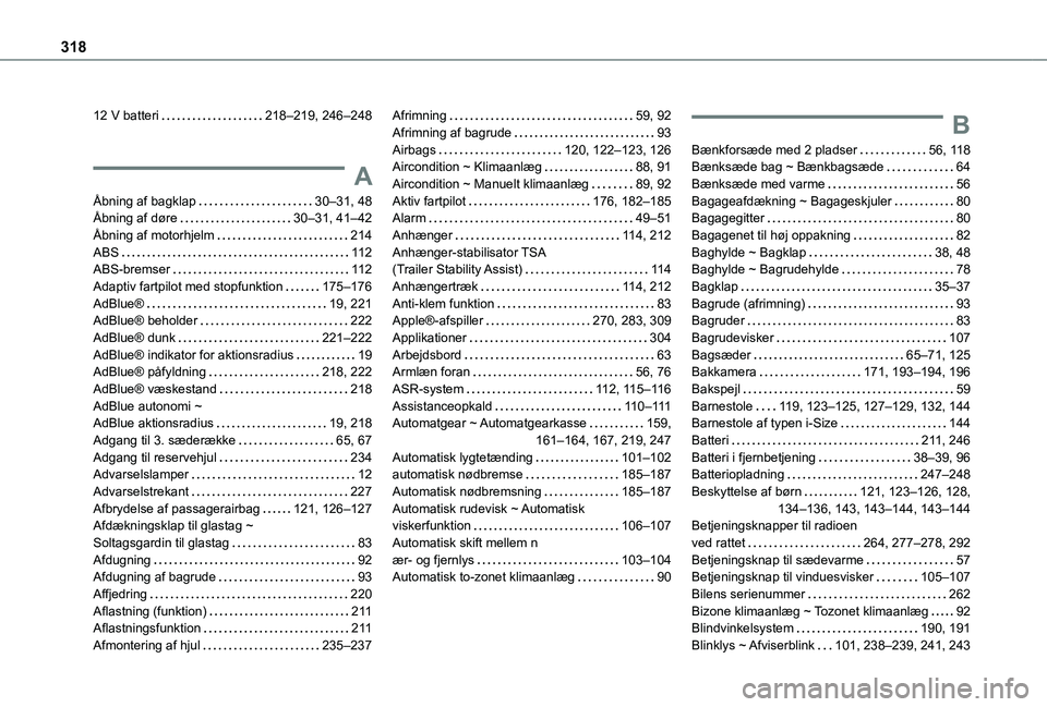 TOYOTA PROACE VERSO EV 2021 Brugsanvisning (in Danish) 318
12 V batteri 218–219, 246–248
A
Åbning af bagklap 30–31, 48Åbning af døre 30–31, 41–42Åbning af motorhjelm 214ABS 11 2ABS-bremser 11 2Adaptiv fartpilot med stopfunktion TOYOTA PROACE VERSO EV 2021 Brugsanvisning (in Danish) 318
12 V batteri 218–219, 246–248
A
Åbning af bagklap 30–31, 48Åbning af døre 30–31, 41–42Åbning af motorhjelm 214ABS 11 2ABS-bremser 11 2Adaptiv fartpilot med stopfunktion