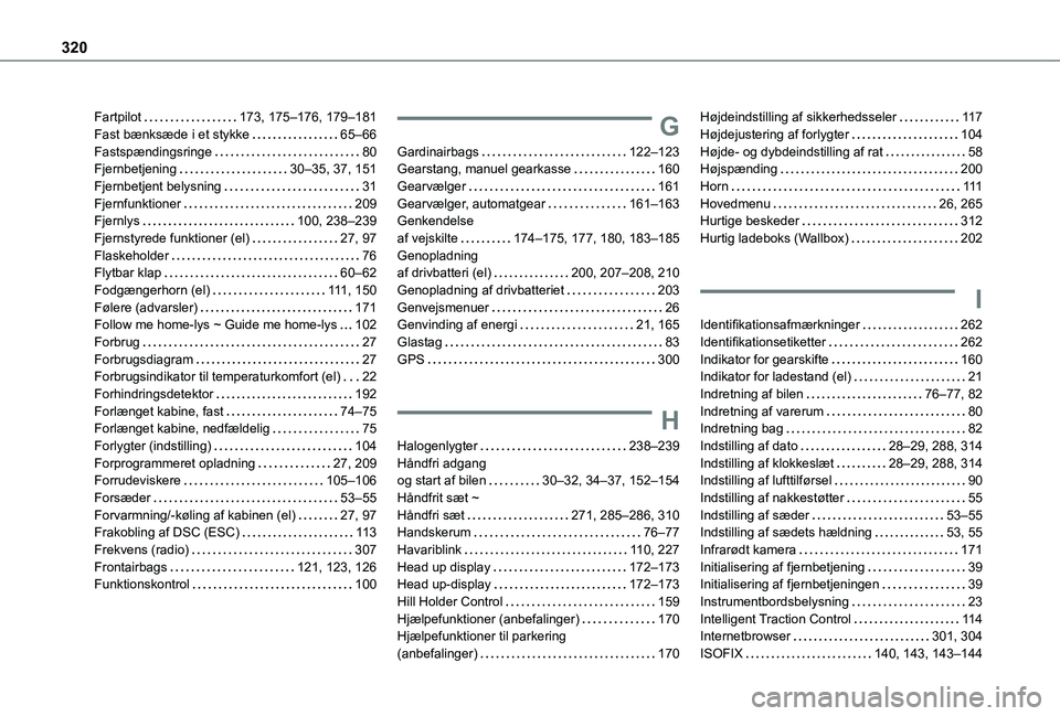 TOYOTA PROACE VERSO EV 2021 Brugsanvisning (in Danish) 320
Fartpilot 173, 175–176, 179–181Fast bænksæde i et stykke 65–66Fastspændingsringe 80Fjernbetjening 30–35, 37, 151Fjernbetjent belysning 31Fjernfunktioner 209Fjernlys 100, 2 TOYOTA PROACE VERSO EV 2021 Brugsanvisning (in Danish) 320
Fartpilot 173, 175–176, 179–181Fast bænksæde i et stykke 65–66Fastspændingsringe 80Fjernbetjening 30–35, 37, 151Fjernbetjent belysning 31Fjernfunktioner 209Fjernlys 100, 2