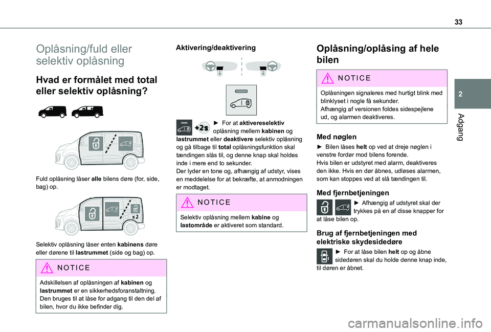 TOYOTA PROACE VERSO EV 2021 Brugsanvisning (in Danish) 33
Adgang
2
Oplåsning/fuld eller
selektiv oplåsning
Hvad er formålet med total
eller selektiv oplåsning?
Fuld oplåsning låser alle bilens døre (for, side, bag) op.
Selektiv oplåsnin TOYOTA PROACE VERSO EV 2021 Brugsanvisning (in Danish) 33
Adgang
2
Oplåsning/fuld eller
selektiv oplåsning
Hvad er formålet med total
eller selektiv oplåsning?
Fuld oplåsning låser alle bilens døre (for, side, bag) op.
Selektiv oplåsnin