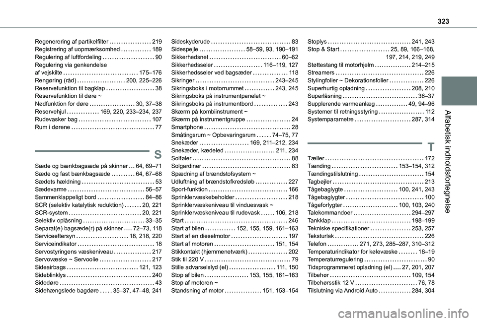 TOYOTA PROACE VERSO EV 2021 Brugsanvisning (in Danish) 323
Alfabetisk indholdsfortegnelse
Regenerering af partikelfilter 219Registrering af uopmærksomhed 189Regulering af luftfordeling 90Regulering via genkendelse af vejskilte 175–176Rengørin TOYOTA PROACE VERSO EV 2021 Brugsanvisning (in Danish) 323
Alfabetisk indholdsfortegnelse
Regenerering af partikelfilter 219Registrering af uopmærksomhed 189Regulering af luftfordeling 90Regulering via genkendelse af vejskilte 175–176Rengørin