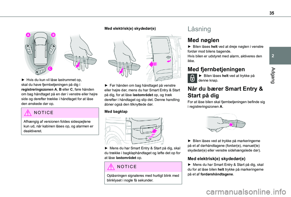 TOYOTA PROACE VERSO EV 2021 Brugsanvisning (in Danish) 35
Adgang
2
► Hvis du kun vil låse lastrummet op, skal du have fjernbetjeningen på dig i registreringszonen A, B eller C, føre hånden om bag håndtaget på en dør i venstre eller højre sid TOYOTA PROACE VERSO EV 2021 Brugsanvisning (in Danish) 35
Adgang
2
► Hvis du kun vil låse lastrummet op, skal du have fjernbetjeningen på dig i registreringszonen A, B eller C, føre hånden om bag håndtaget på en dør i venstre eller højre sid